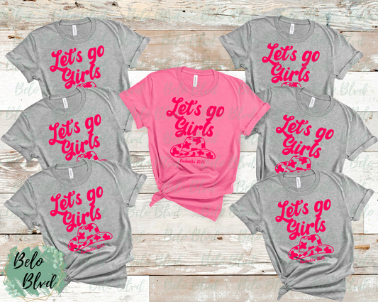 Let's Go Girls! Bachelorette/Group Shirt